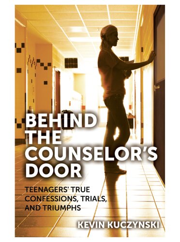 Behind The Counselors Door Teenagers True Confessions Trials And Triumphs Kevin Kuzcynski