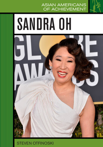 Sandra Oh Asian Americans Of Achievement Steven Otfinoski