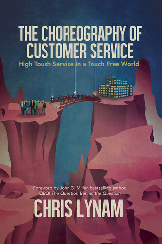 The Choreography Of Customer Service High Touch Service In A Touch Free World Chris Lynam