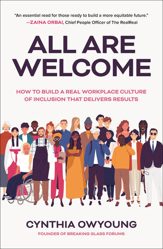 All Are Welcome How To Build A Real Workplace Culture Of Inclusion That Delivers Results 1st Cynthia Owyoung