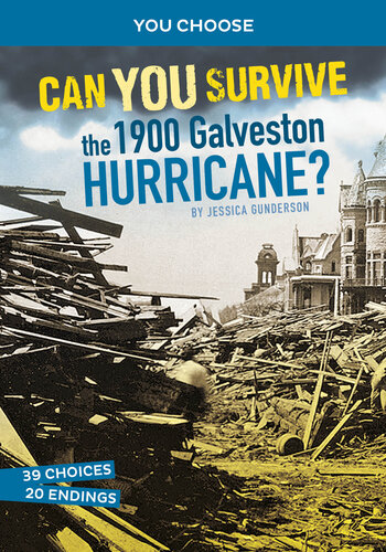 Can You Survive The 1900 Galveston Hurricane 39 Choices 20 Endings You Choose An Interactive History Adventure Jessica Gunderson