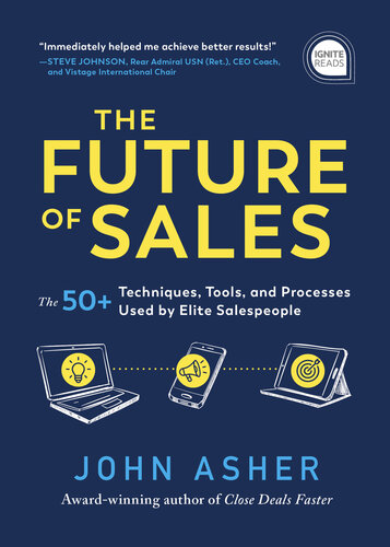 The Future Of Sales The 50 Techniques Tools And Processes Used By Elite Salespeople John Asher