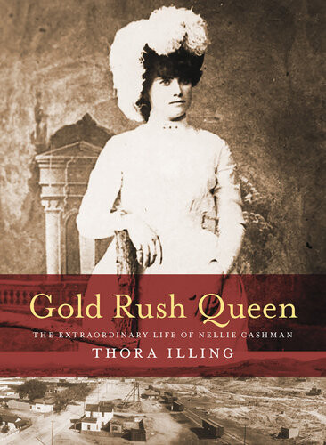 Gold Rush Queen The Extraordinary Life Of Nellie Cashman Thora Illing