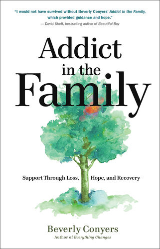 Addict In The Family Support Through Loss Hope And Recovery Beverly Conyers