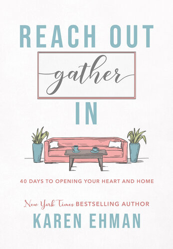 Reach Out Gather In 40 Days To Opening Your Heart And Home Karen Ehman
