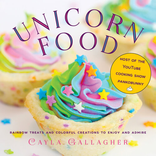 Unicorn Food Rainbow Treats And Colorful Creations To Enjoy And Admire Cayla Gallagher