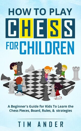 How To Play Chess For Children A Beginners Guide For Kids To Learn The Chess Pieces Board Rules Strategy Tim Ander