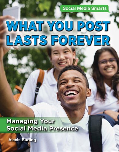 What You Post Lasts Forever Managing Your Social Media Presence Social Media Smarts Alexis Burling