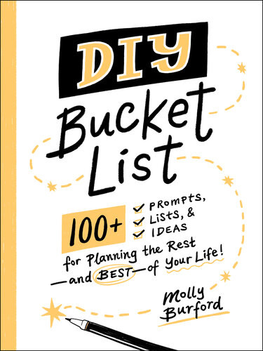 Diy Bucket List 100 Prompts Lists Ideas For Planning The Restand Bestof Your Life Molly Burford