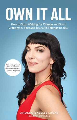 Own It All How To Stop Waiting For Change And Start Creating It Because Your Life Belongs To You Andrea Isabelle Lucas