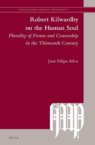 Robert Kilwardby On The Human Soul Plurality Of Forms And Censorship In The Thirteenth Century Jos Filipe Silva