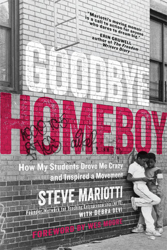 Goodbye Homeboy How My Students Drove Me Crazy And Inspired A Movement Steve Mariotti Debra Devi
