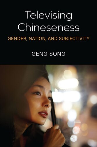 Televising Chineseness Gender Nation And Subjectivity Geng Song