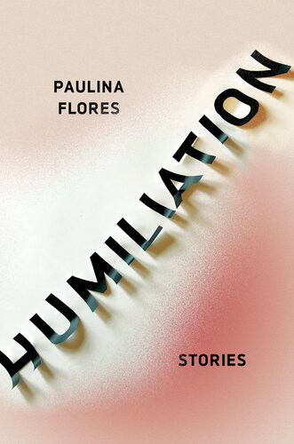 Humiliation Stories Paulina Flores Megan Mcdowell Translation