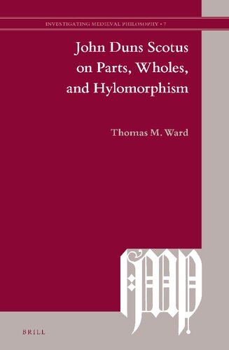 John Duns Scotus On Parts Wholes And Hylomorphism Thomas M Ward