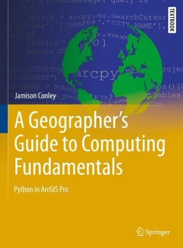 A Geographers Guide To Computing Fundamentals Python In Arcgis Pro Jamison Conley