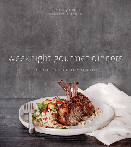 Weeknight Gourmet Dinners Exciting Elevated Meals Made Easy Meseidy Rivera