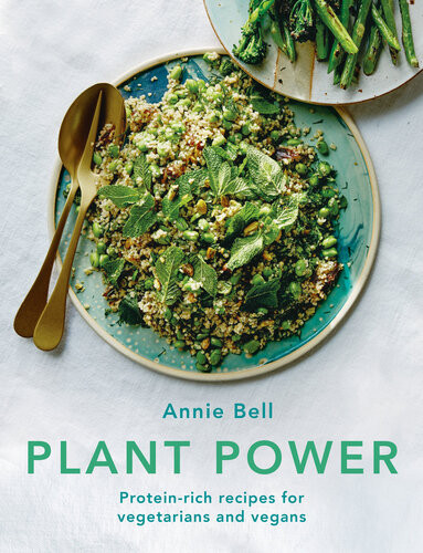 Plant Power Proteinrich Recipes For Vegetarians And Vegans Annie Bell