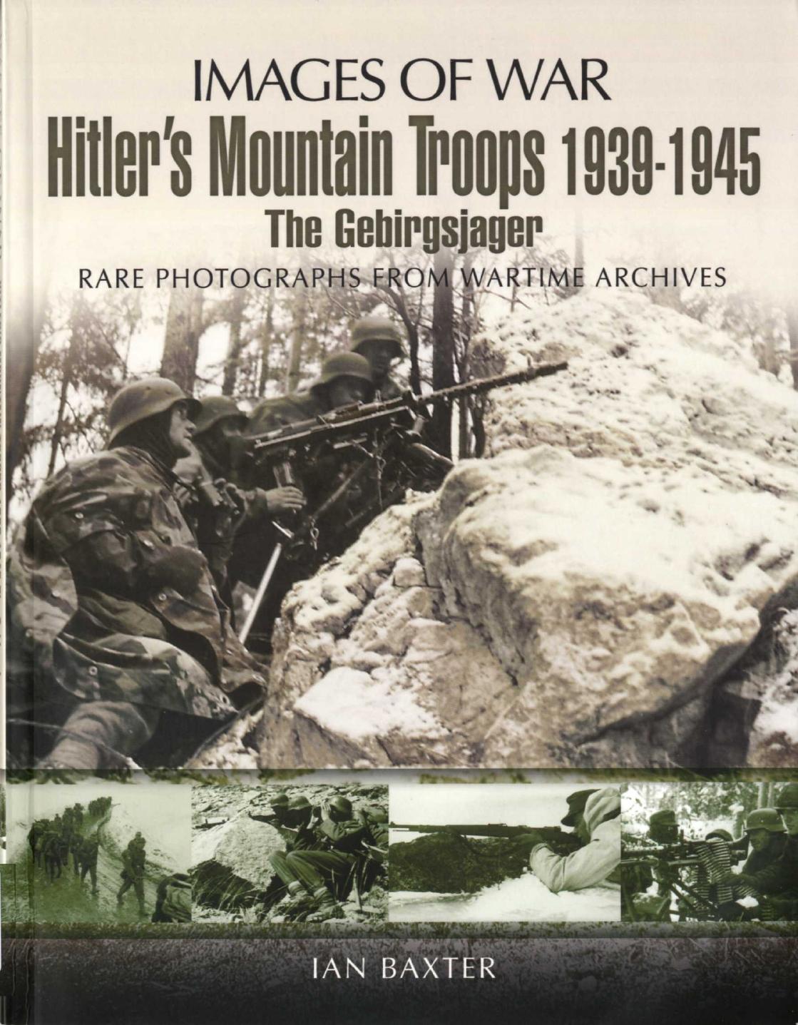 Hitlers Mountain Troops 19391945 The Gebirgsjager Images Of War 1st Edition Ian Baxter
