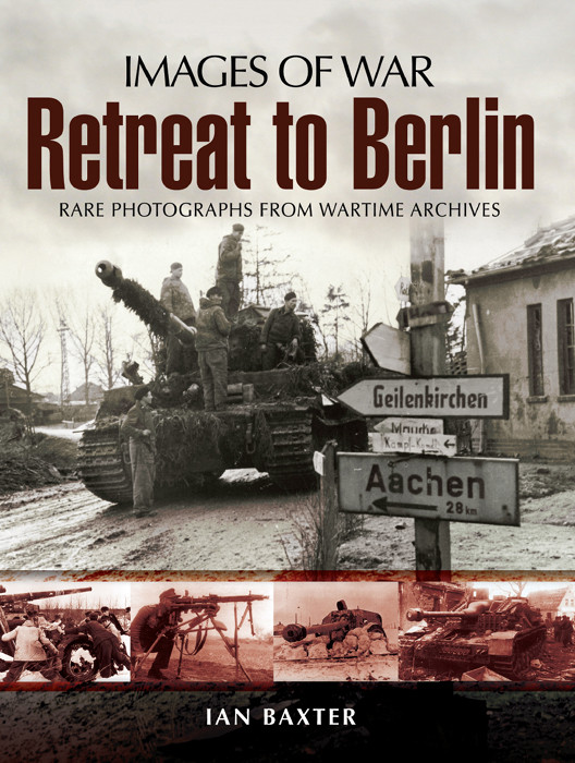 Retreat To Berlin Images Of War 1st Edition Ian Baxter