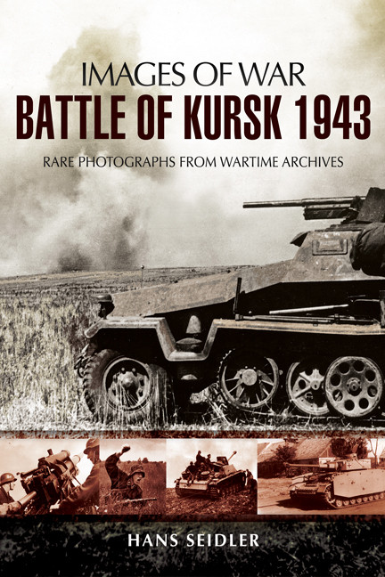 Battle Of Kursk 1943 Images Of War 1st Edition Hans Seidler