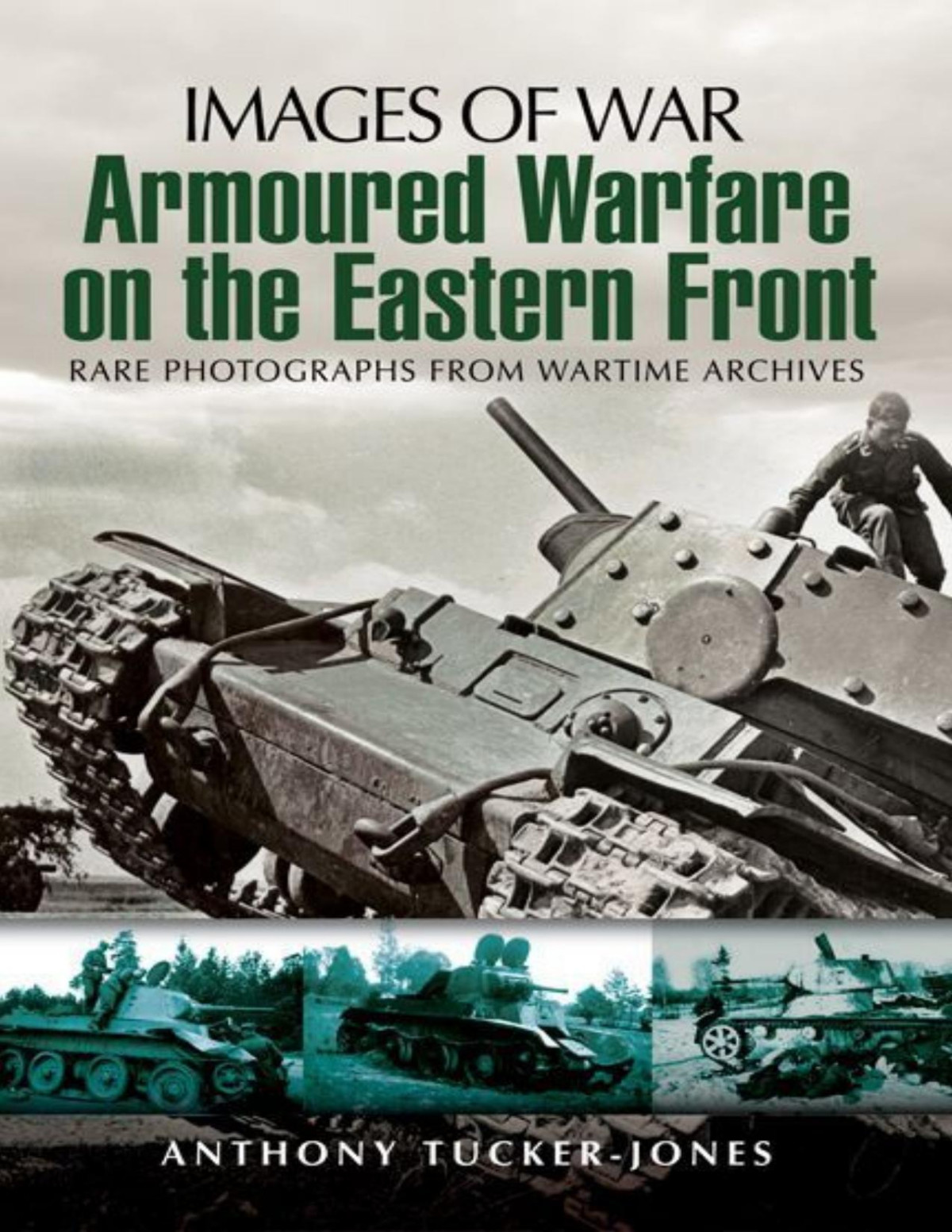 Armoured Warfare On The Eastern Front Images Of War 1st Edition Anthony Tuckerjones