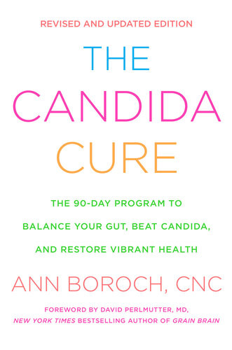 The Candida Cure The 90day Program To Balance Your Gut Beat Candida And Restore Vibrant Health Ann Boroch