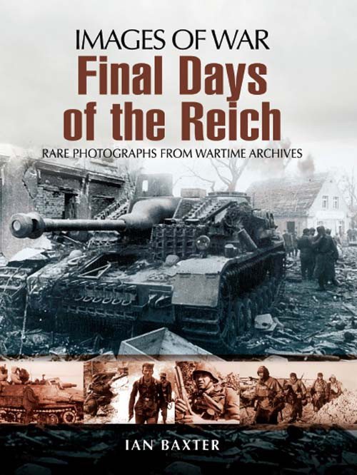 Final Days Of The Reich Images Of War 1st Edition Ian Baxter