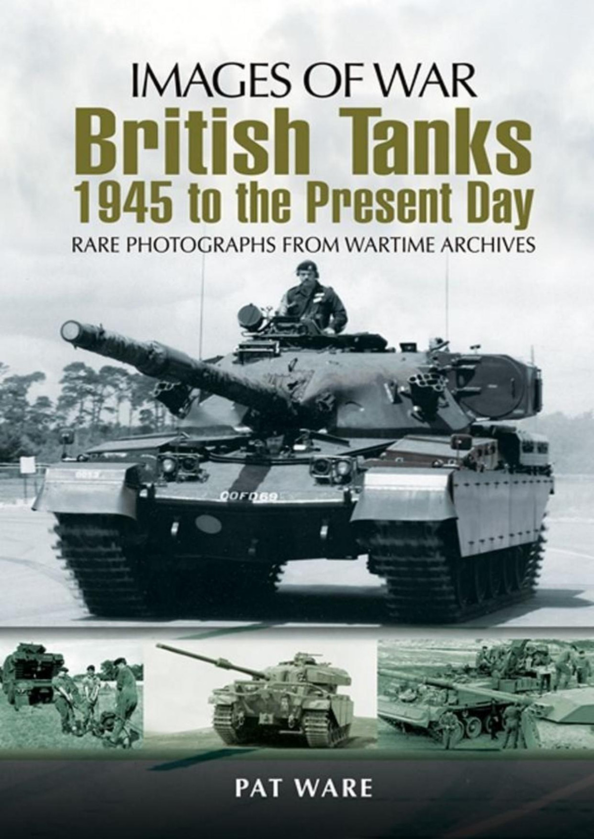 British Tanks 1945 To The Present Day Images Of War 1st Edition Pat Ware
