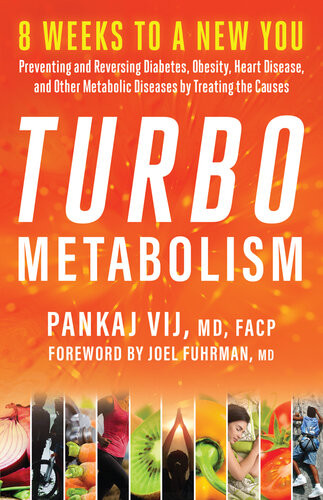 Turbo Metabolism 8 Weeks To A New You Preventing And Reversing Diabetes Obesity Heart Disease And Other Metabolic Diseases By Treating The Causes Pankaj Vij