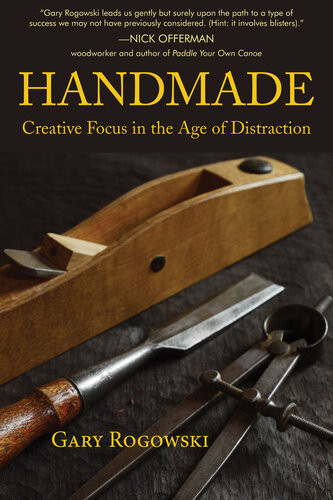Handmade Creative Focus In The Age Of Distraction Gary Rogowski