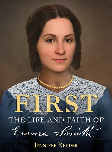 First The Life And Faith Of Emma Smith Jennifer Reeder
