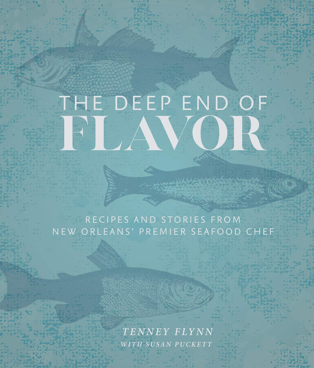 The Deep End Of Flavor Recipes And Stories From New Orleans Premier Seafood Chef Tenney Flynn