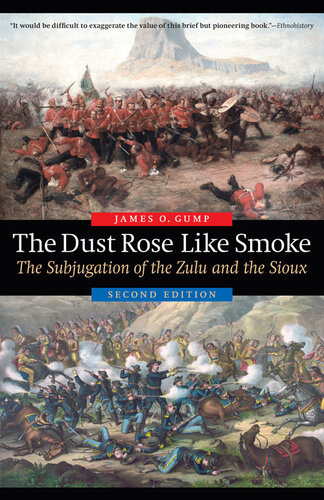 The Dust Rose Like Smoke The Subjugation Of The Zulu And The Sioux 2nd Edition James O Gump
