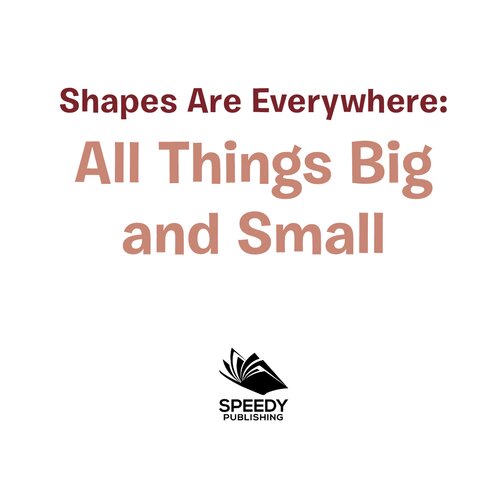Shapes Are Everywhere All Things Big And Small Shapes For Kids Toddlers Early Learning Books Baby Professor