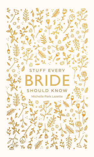 Stuff Every Bride Should Know Michelle Park Lazette