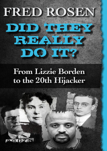Did They Really Do It From Lizzie Borden To The 20th Hijacker Fred Rosen