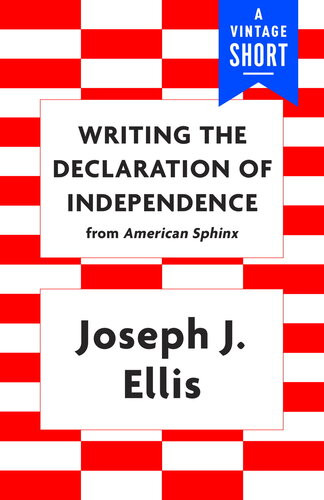 Writing The Declaration Of Independence Joseph J Ellis