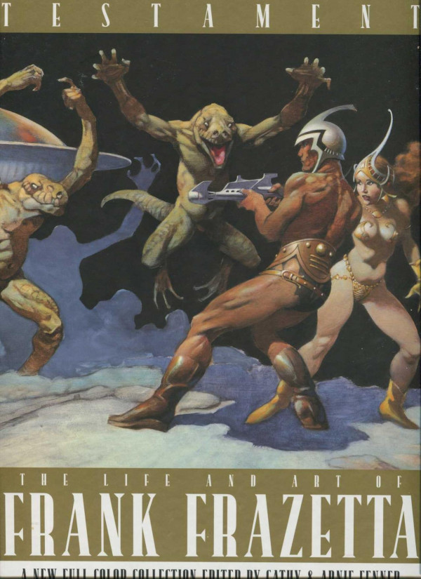 Testament The Life And Art Of Frank Frazetta 2001 Frank Frazetta