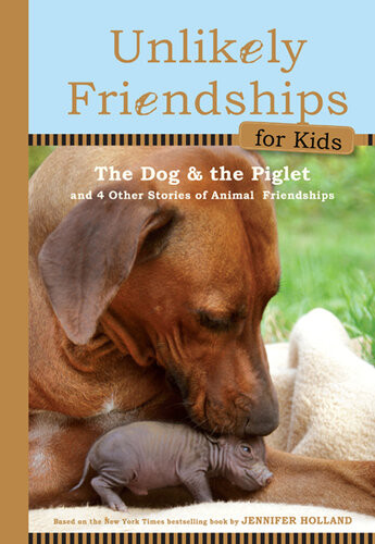 Unlikely Friendships For Kids The Dog The Piglet And Four Other Stories Of Animal Friendships Jennifer S Holland
