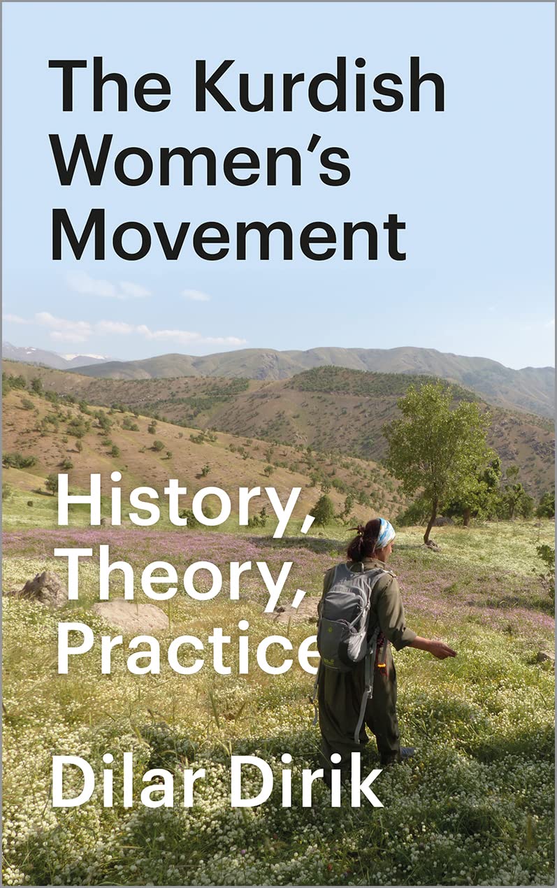 The Kurdish Womens Movement History Theory Practice Dilar Dirik