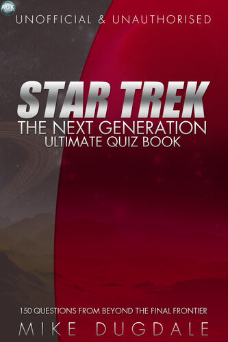 Star Trek The Next Generation Ultimate Quiz Book 150 Questions From Beyond The Final Frontier 1st Edition Mike Dugdale