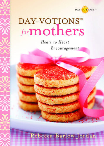 Dayvotions For Mothers Heart To Heart Encouragement Rebecca Barlow Jordan