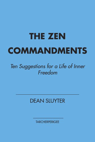 The Zen Commandments Ten Suggestions For A Life Of Inner Freedom Dean Sluyter