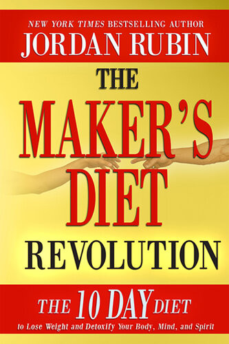 The Makers Diet Revolution The 10 Day Diet To Lose Weight And Detoxify Your Body Mind And Spirit Jordan Rubin