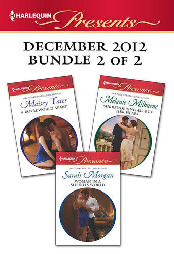 Harlequin Presents December 2012 Bundle 2 Of 2 A Royal World Apartwoman In A Sheikhs Worldsurrendering All But Her Heart Maisey Yates Sarah Morgan Melanie Milburne