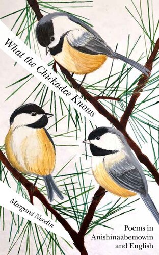 What The Chickadee Knows Margaret Noodin