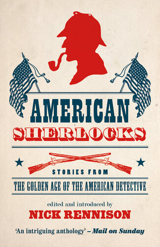 American Sherlocks Stories From The Golden Age Of The American Detective Nick Rennison