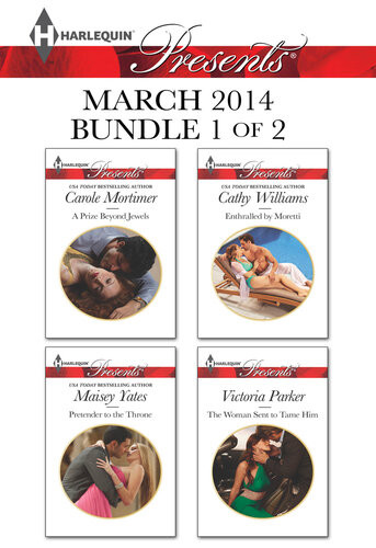 Harlequin Presents March 2014 Bundle 1 Of 2 A Prize Beyond Jewelspretender To The Throneenthralled By Morettithe Woman Sent To Tame Him Carole Mortimer Maisey Yates Cathy Williams Victoria Parker