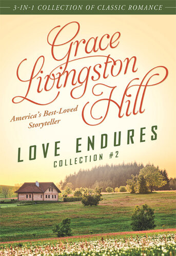 Love Endures 2 3in1 Collection Of Classic Romance Grace Livingston Hill